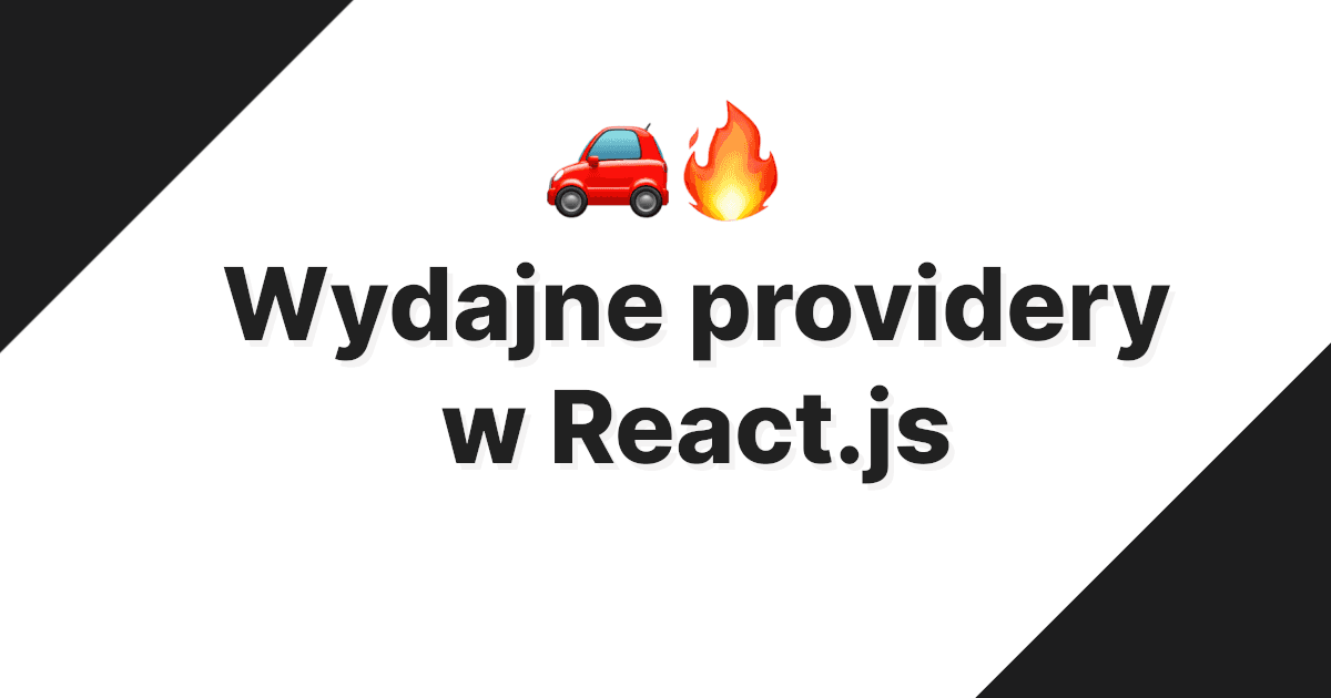 Miniaturka posta Wydajne providery w React.js 🔥